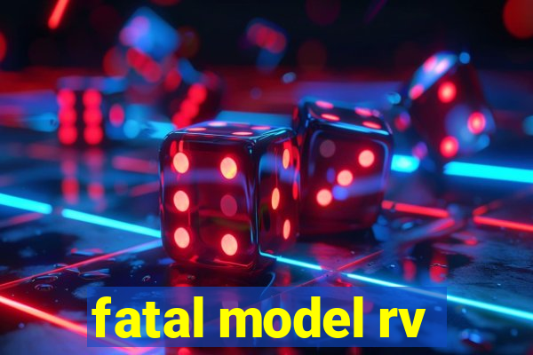 fatal model rv